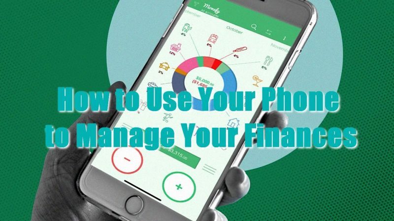 How to Use Your Phone to Manage Your Finances