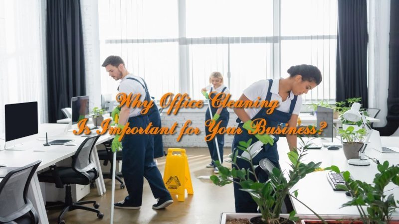 Why Office Cleaning Is Important for Your Business?