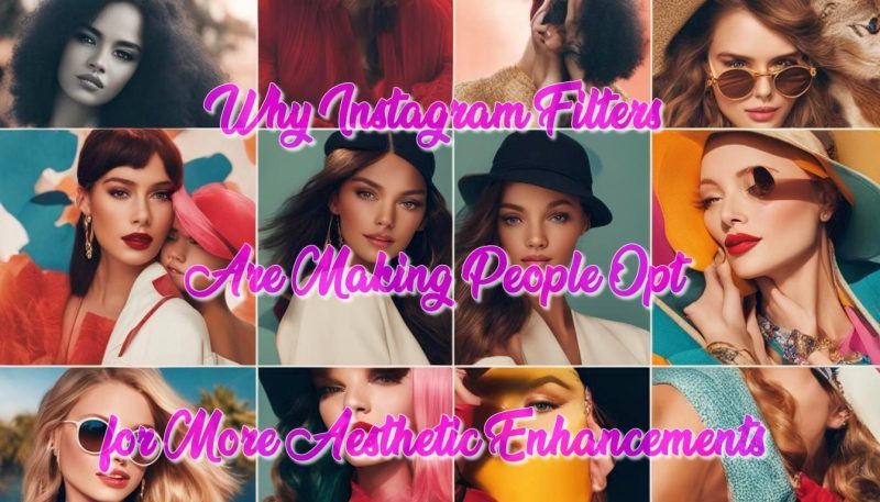 Why Instagram Filters Are Making People Opt for More Aesthetic Enhancements