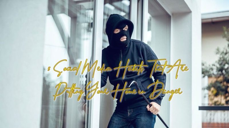 5 Social Media Habits That Are Putting Your Home in Danger