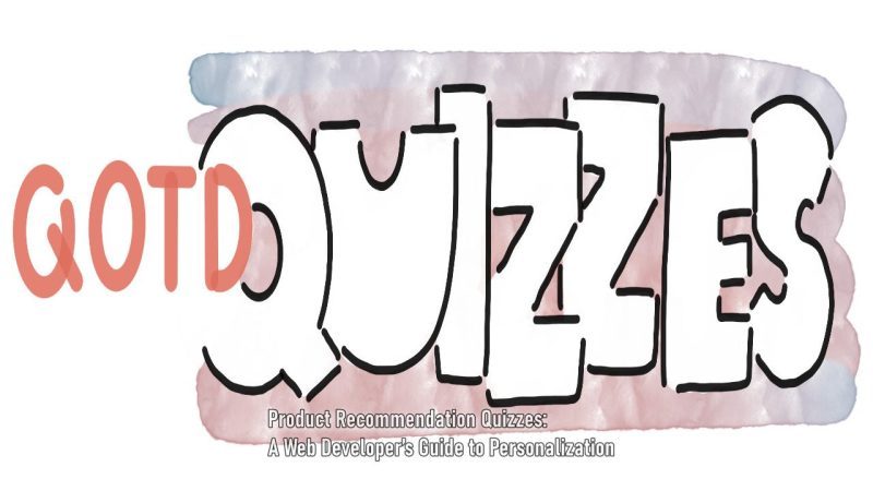 Product Recommendation Quizzes: A Web Developer&rsquo;s Guide to Personalization